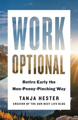 Práce volitelná: Vydejte se na cestu k předčasnému odchodu do důchodu: jak nešetřit penězi - Work Optional: Retire Early the Non-Penny-Pinching Way
