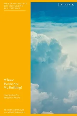 Čí mír budujeme? Vůdcovství pro mír v Africe - Whose Peace Are We Building?: Leadership for Peace in Africa