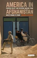 Amerika v Afghánistánu: Zahraniční politika a rozhodování od Bushe přes Obamu až po Trumpa - America in Afghanistan: Foreign Policy and Decision Making from Bush to Obama to Trump