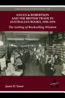 Angus & Robertson a britský obchod s australskými knihami, 1930-1970: The Getting of Bookselling Wisdom (Získávání knihkupecké moudrosti) - Angus & Robertson and the British Trade in Australian Books, 1930-1970: The Getting of Bookselling Wisdom