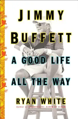 Jimmy Buffett: Dobrý život po celou dobu - Jimmy Buffett: A Good Life All the Way