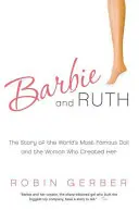 Barbie a Ruth: Příběh nejslavnější panenky na světě a ženy, která ji stvořila - Barbie and Ruth: The Story of the World's Most Famous Doll and the Woman Who Created Her
