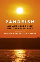Pandeismus: An Anthology of the Creative Mind - Pandeism: An Anthology of the Creative Mind