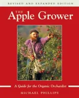 Pěstitel jablek: Příručka pro ekologické sadaře, 2. vydání - The Apple Grower: Guide for the Organic Orchardist, 2nd Edition