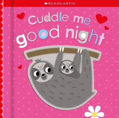 Obejmi mě na dobrou noc: Scholastic Early Learners (Dotkni se a poznávej) - Cuddle Me Good Night: Scholastic Early Learners (Touch and Explore)