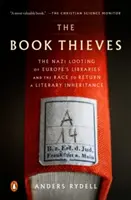 Zloději knih: Zloději knih: Nacistické rabování evropských knihoven a závod o navrácení literárního dědictví - The Book Thieves: The Nazi Looting of Europe's Libraries and the Race to Return a Literary Inheritance