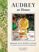 Audrey doma: Vzpomínky na matčinu kuchyni - Audrey at Home: Memories of My Mother's Kitchen