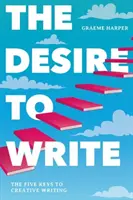 Touha psát: Pět klíčů k tvůrčímu psaní - The Desire to Write: The Five Keys to Creative Writing