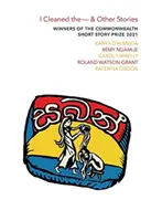 Uklidil jsem - a jiné povídky - Vítězové Ceny Commonwealthu za povídku 2021 - I Cleaned The - & Other Stories - Winners of the Commonwealth Short Story Prize 2021