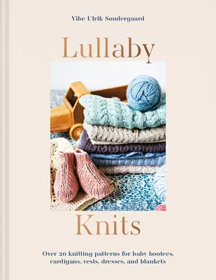 Lullaby Knits - Více než 20 vzorů na pletení dětských botiček, svetříků, vestiček, šatů a dek - Lullaby Knits - Over 20 knitting patterns for baby booties, cardigans, vests, dresses and blankets