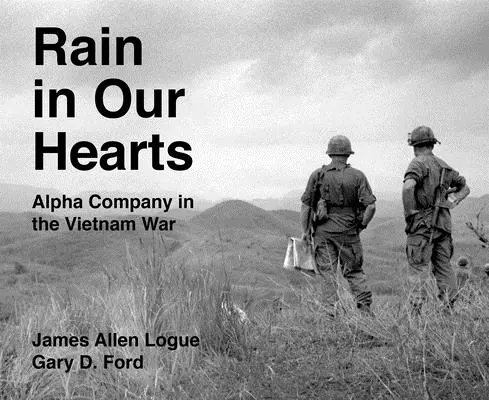 Déšť v našich srdcích: Rota Alfa ve válce ve Vietnamu - Rain in Our Hearts: Alpha Company in the Vietnam War