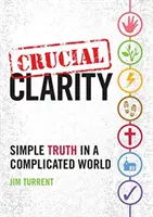 Zásadní objasnění: Jednoduchá pravda ve složitém světě - Crucial Clarity: Simple Truth in a Complicated World