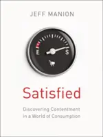 Satisfied: Objevování spokojenosti ve světě spotřeby - Satisfied: Discovering Contentment in a World of Consumption