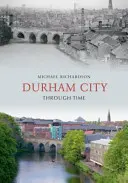 Město Durham v čase - Durham City Through Time