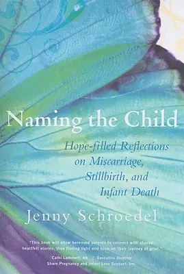 Pojmenování dítěte: Vydání: Nadějí naplněné úvahy o potratu, porodu mrtvého dítěte a úmrtí dítěte - Naming the Child: Hope-Filled Reflections on Miscarriage, Stillbirth, and Infant Death
