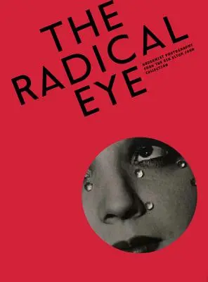 Radikální pohled: Modernistické fotografie ze sbírky sira Eltona Johna - The Radical Eye: Modernist Photography from the Sir Elton John Collection
