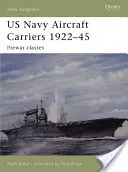 Letadlové lodě US Navy 1922-45: Předválečné třídy - US Navy Aircraft Carriers 1922-45: Prewar Classes
