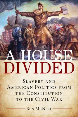 Rozdělený dům: Otroctví a americká politika od ústavy po občanskou válku - A House Divided: Slavery and American Politics from the Constitution to the Civil War