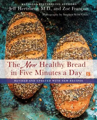 Nový zdravý chléb za pět minut denně: Přepracované a aktualizované vydání s novými recepty - The New Healthy Bread in Five Minutes a Day: Revised and Updated with New Recipes