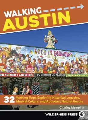 Procházky Austinem: 33 pěších výletů za historickými dědictvími, hudební kulturou a bohatými přírodními krásami - Walking Austin: 33 Walking Tours Exploring Historical Legacies, Musical Culture, and Abundant Natural Beauty