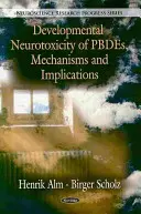 Vývojová neurotoxicita PBDE, mechanismy a důsledky - Developmental Neurotoxicity of PBDEs, Mechanisms & Implications