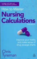 Jak zvládnout výpočty v ošetřovatelství: Zlepšete se v matematice a zorientujte se v grafech dávkování léků. - How to Master Nursing Calculations: Improve Your Maths and Make Sense of Drug Dosage Charts