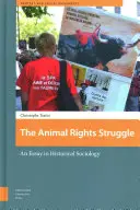 Boj za práva zvířat: Zvířecí práva: esej z historické sociologie - The Animal Rights Struggle: An Essay in Historical Sociology
