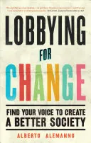 Lobbování za změnu: Najděte svůj hlas pro vytvoření lepší společnosti - Lobbying for Change: Find Your Voice to Create a Better Society