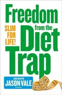 Osvobození od dietní pasti - Štíhlost na celý život - Freedom from the Diet Trap - Slim for Life