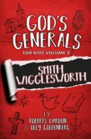 Boží generálové pro děti - svazek 2: Smith Wigglesworth - God's Generals For Kids-Volume 2: Smith Wigglesworth