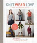 Knit Wear Love: Vydejte se na cestu do světa, abyste se naučili plést svetry, které vám nejlépe padnou a které rádi nosíte. - Knit Wear Love: Foolproof Instructions for Knitting Your Best-Fitting Sweaters Ever in the Styles You Love to Wear