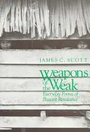 Zbraně slabých: Každodenní formy rolnického odporu - Weapons of the Weak: Everyday Forms of Peasant Resistance