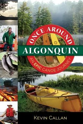 Kdysi v okolí Algonquinu: Epická cesta na kánoi - Once Around Algonquin: An Epic Canoe Journey