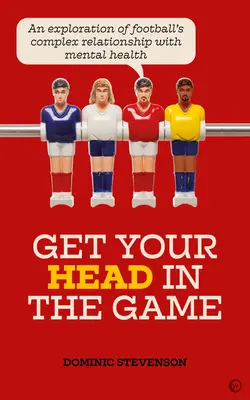 Dostaňte se do hry: Zkoumání složitého vztahu fotbalu k duševnímu zdraví - Get Your Head in the Game: An Exploration of Football's Complex Relationship with Mental Health