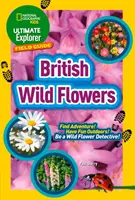 Ultimate Explorer Field Guides Britské divoké květiny - Najdi dobrodružství! Bavte se venku! buďte detektivem divokých květin! - Ultimate Explorer Field Guides British Wild Flowers - Find Adventure! Have Fun Outdoors! be a Wild Flower Detective!