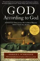 Bůh podle Boha: Vědec zjišťuje, že jsme se v otázce Boha celou dobu mýlili - God According to God: A Scientist Discovers We've Been Wrong about God All Along