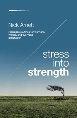 Stres v sílu: Stres a odolnost: Cvičení pro bojovníky, slabochy a všechny mezi nimi - Stress Into Strength: Resilience Routines for Warriors, Wimps, and Everyone in Between