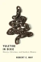 Yuletide in Dixie: Slavery, Christmas, and Southern Memory (Vánoce v Dixie: otroctví, Vánoce a jižanská paměť) - Yuletide in Dixie: Slavery, Christmas, and Southern Memory