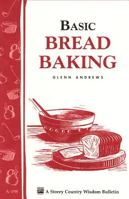 Základy pečení chleba: Storey's Country Wisdom Bulletin A-198. - Basic Bread Baking: Storey's Country Wisdom Bulletin A-198
