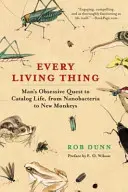 Každá živá věc: Obsesivní snaha člověka o katalogizaci života, od nanobakterií po nové opice - Every Living Thing: Man's Obsessive Quest to Catalog Life, from Nanobacteria to New Monkeys