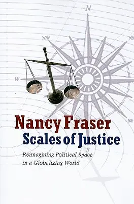 Váhy spravedlnosti: Reimagining Political Space in a Globalizing World (Přestavba politického prostoru v globalizujícím se světě) - Scales of Justice: Reimagining Political Space in a Globalizing World
