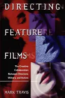 Režie celovečerních filmů: Tvůrčí spolupráce mezi režisérem, scenáristy a herci - Directing Feature Films: The Creative Collaborarion Between Director, Writers, and Actors
