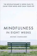 Mindfulness za osm týdnů: Revoluční osmitýdenní plán, jak si vyčistit mysl a zklidnit život - Mindfulness in Eight Weeks: The Revolutionary 8 Week Plan to Clear Your Mind and Calm Your Life