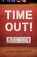 Time Out! Vycházky pro mládež: Dar nebo Bůh sportu pro mládež - Time Out!: The Gift or God of Youth Sports