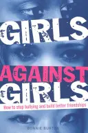 Holky proti holkám - Jak zastavit šikanu a vybudovat lepší přátelství - Girls Against Girls - How to stop bullying and build better friendships