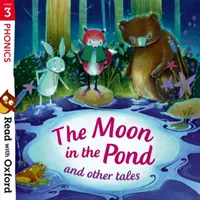 Čtěte s Oxfordem: Stage 3: Phonics: The Moon in the Pond and Other Tales (Měsíc v rybníce a další pohádky) - Read with Oxford: Stage 3: Phonics: The Moon in the Pond and Other Tales