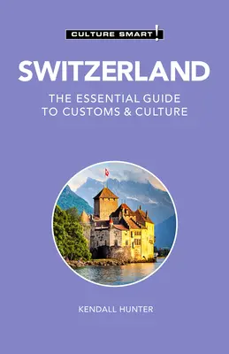 Švýcarsko - Culture Smart!, 115: Základní průvodce zvyky a kulturou - Switzerland - Culture Smart!, 115: The Essential Guide to Customs & Culture