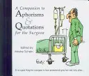 Společník aforismů a citátů pro chirurga - A Companion to Aphorisms & Quotations for the Surgeon