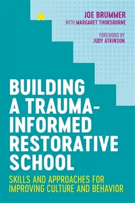Building a Trauma-Informed Restorative School (Budování obnovující školy zohledňující trauma): Dovednosti a přístupy pro zlepšení kultury a chování - Building a Trauma-Informed Restorative School: Skills and Approaches for Improving Culture and Behavior