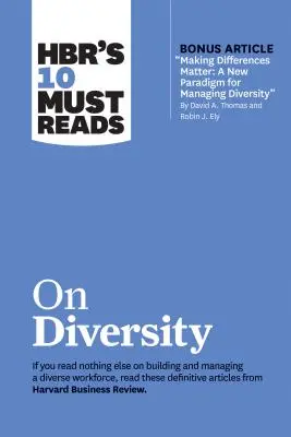 Hbr's 10 Must Reads on Diversity (s bonusovým článkem Making Differences Matter: A New Paradigm for Managing Diversity by David A. Thomas and Robin J. - Hbr's 10 Must Reads on Diversity (with Bonus Article Making Differences Matter: A New Paradigm for Managing Diversity by David A. Thomas and Robin J.